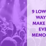 9 Low-Cost Ways to Make Your Event Memorable